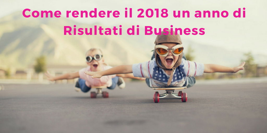 Come rendere il 2018 un anno di Risultati di Business